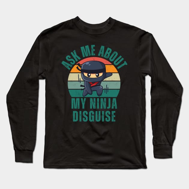 Ask Me About My Ninja Disguise Long Sleeve T-Shirt by Intuitive_Designs0